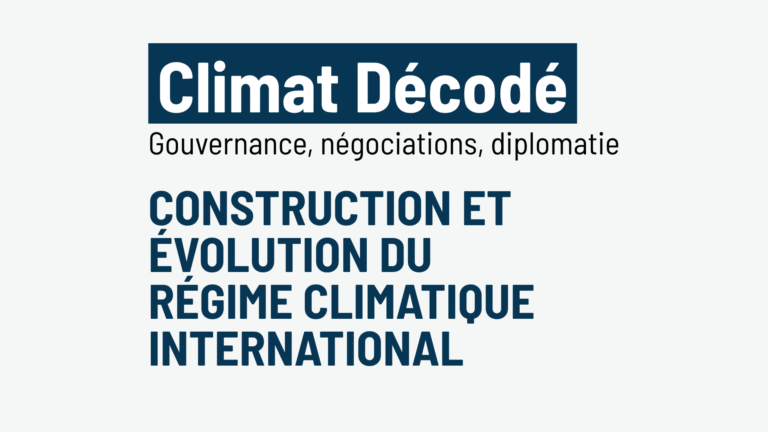 Climat Décodé – Construction et évolution du régime climatique international